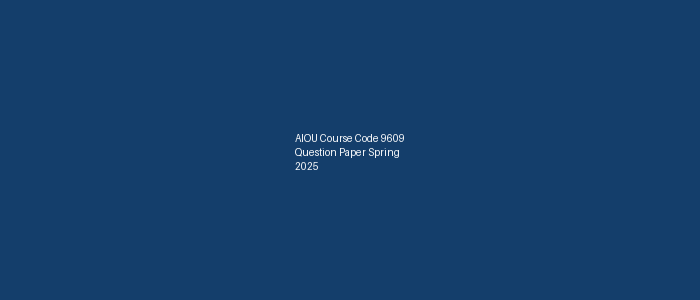 AIOU Course Code 9609 Question Paper Spring 2025