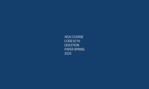 AIOU Course Code 9219 Question Paper Spring 2025