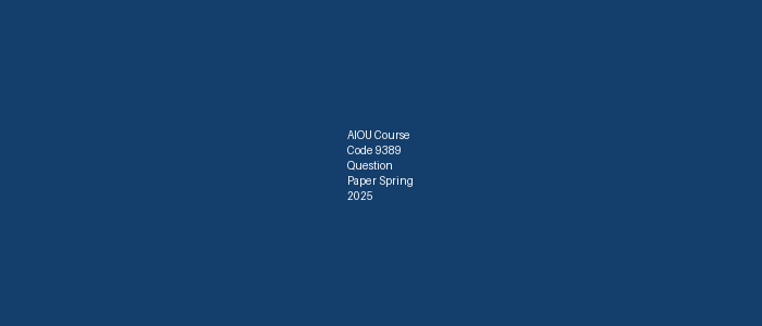 AIOU Course Code 9389 Question Paper Spring 2025